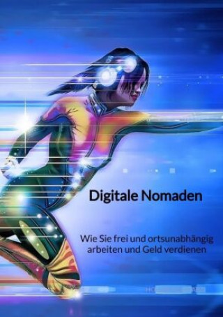 Kniha Digitale Nomaden - Wie Sie frei und ortsunabhängig arbeiten und Geld verdienen Holger Neumann