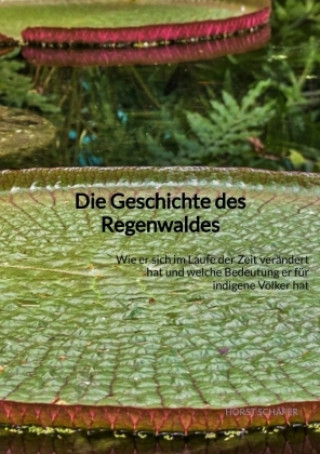 Könyv Die Geschichte des Regenwaldes Horst Schäfer