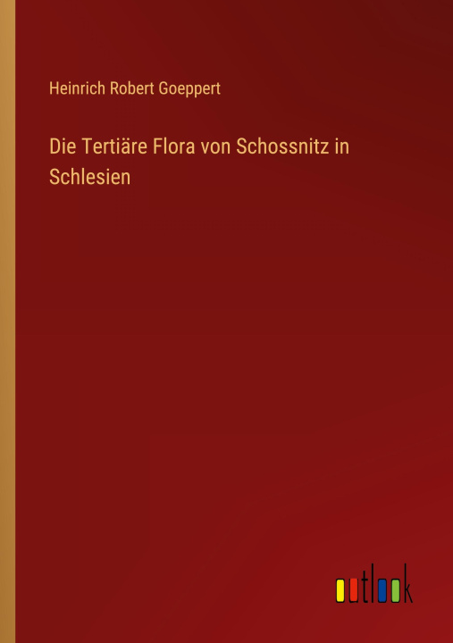 Książka Die Tertiäre Flora von Schossnitz in Schlesien 