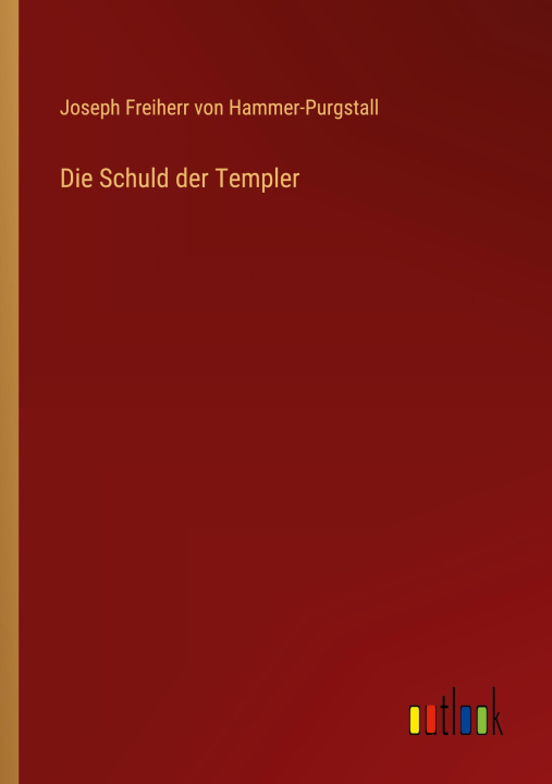 Knjiga Die Schuld der Templer Joseph Freiherr von Hammer-Purgstall