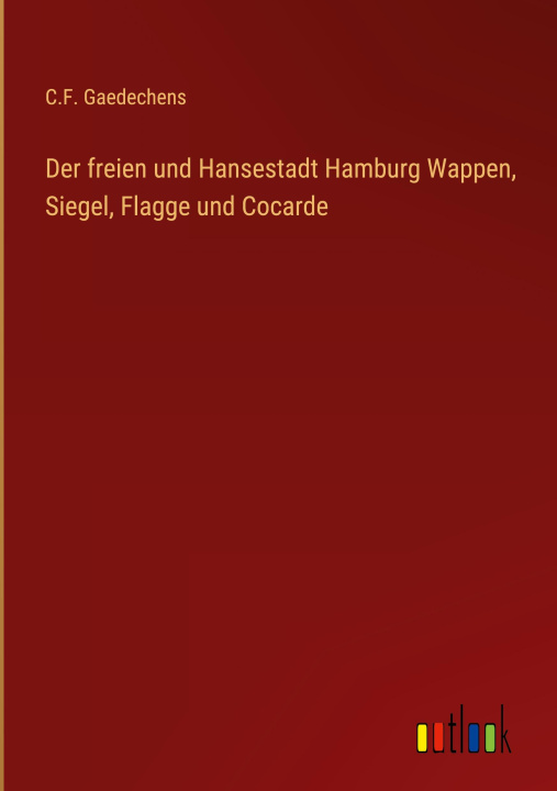 Kniha Der freien und Hansestadt Hamburg Wappen, Siegel, Flagge und Cocarde 