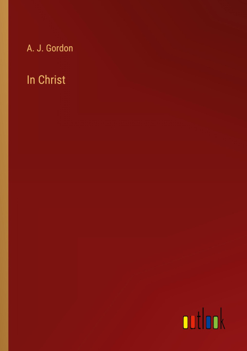 Knjiga In Christ A. J. Gordon