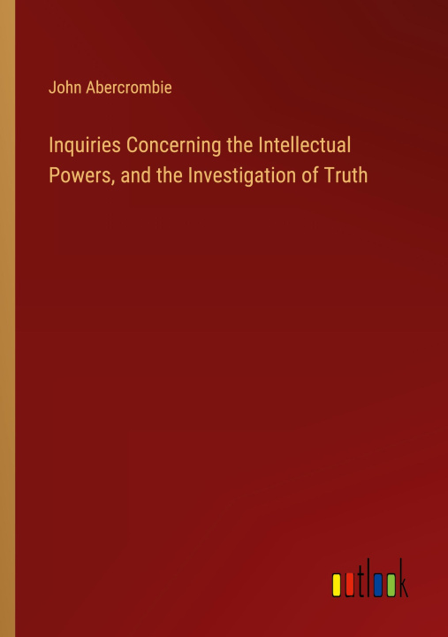 Book Inquiries Concerning the Intellectual Powers, and the Investigation of Truth 