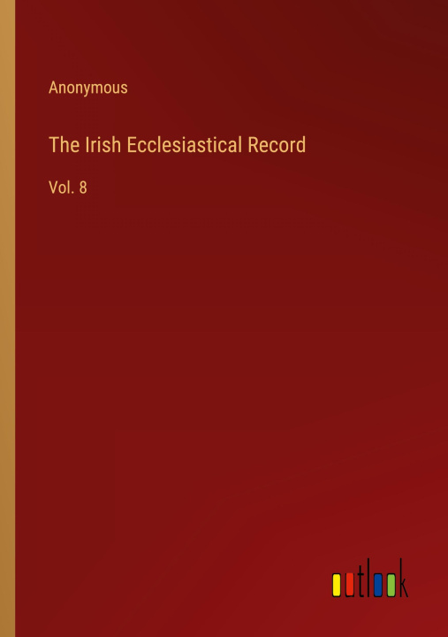 Knjiga The Irish Ecclesiastical Record Anonymous