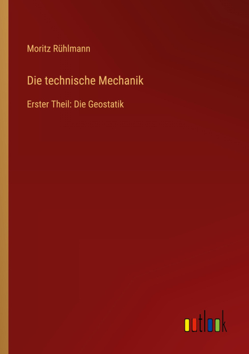 Knjiga Die technische Mechanik Moritz Rühlmann