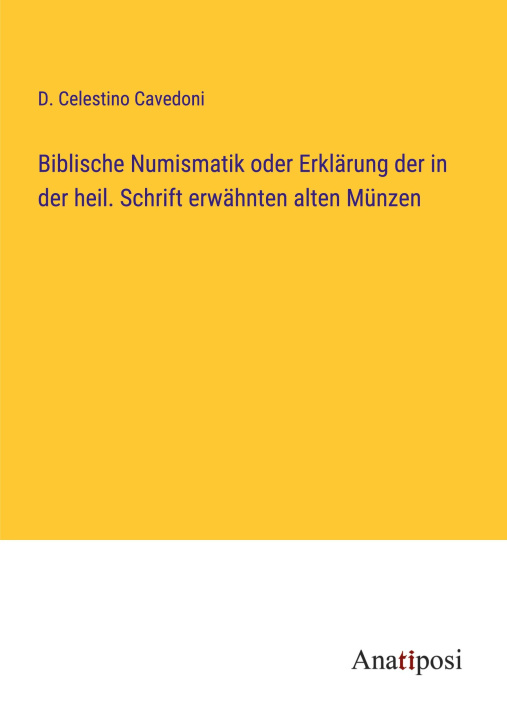 Könyv Biblische Numismatik oder Erklärung der in der heil. Schrift erwähnten alten Münzen 