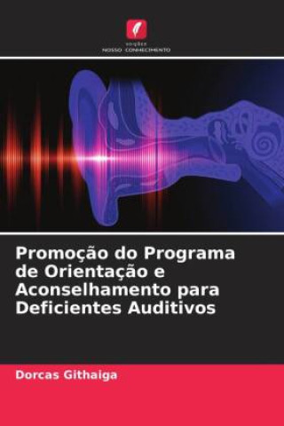 Knjiga Promoç?o do Programa de Orientaç?o e Aconselhamento para Deficientes Auditivos Dorcas Githaiga