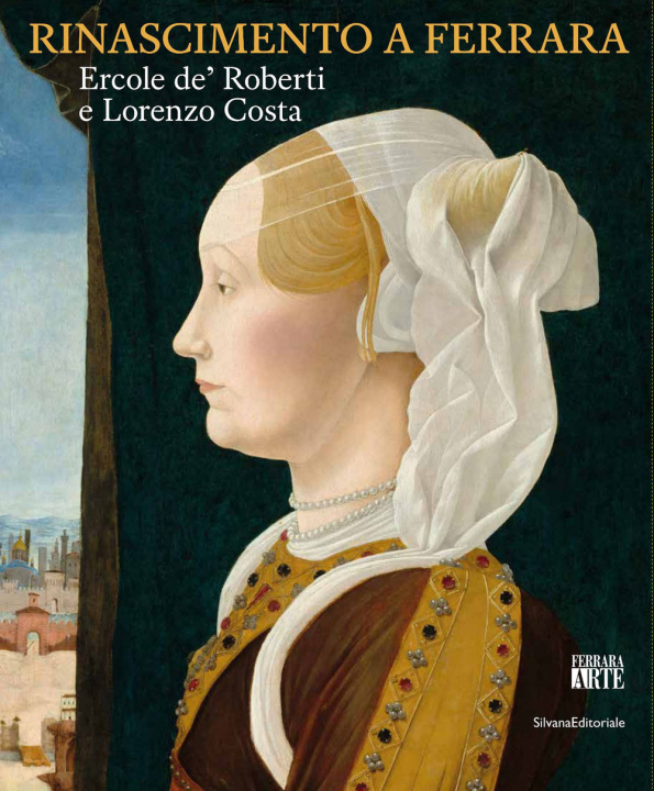 Kniha Rinascimento a Ferrara. Ercole de' Roberti e Lorenzo Costa 