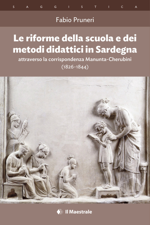 Könyv riforme della scuola e dei metodi didattici in Sardegna attraverso la corrispondenza Manunta-Cherubini (1826-1844) Fabio Pruneri