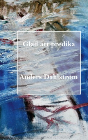 Книга Glad att predika Anders Dahlström