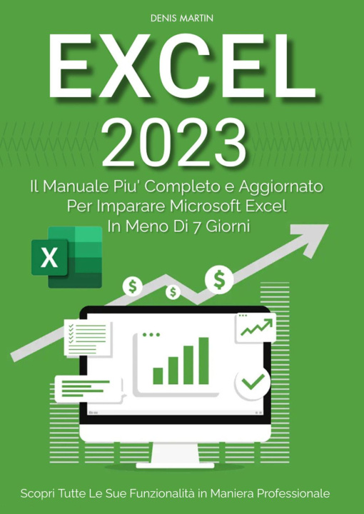Könyv Excel 2023: il manuale più completo e aggiornato per imparare Microsoft Excel in meno di 7 giorni Denis Martin