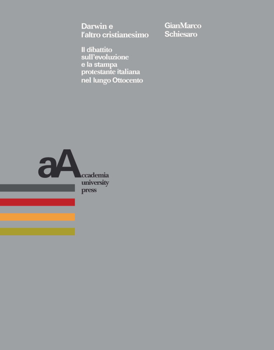 Kniha Darwin e l’altro cristianesimo. Il dibattito sull'evoluzione e la stampa protestante italiana nel lungo Ottocento Gianmarco Schiesaro