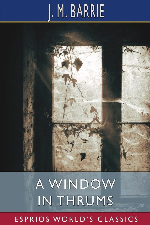 Knjiga A Window in Thrums (Esprios Classics) J. M. Barrie