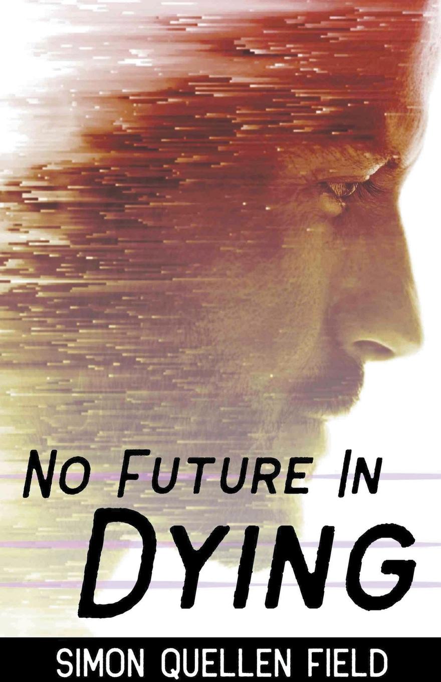 Knjiga No Future in Dying Simon Quellen Field