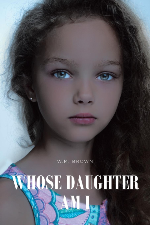 Knjiga WHOSE DAUGHTER AM I W.M. Brown