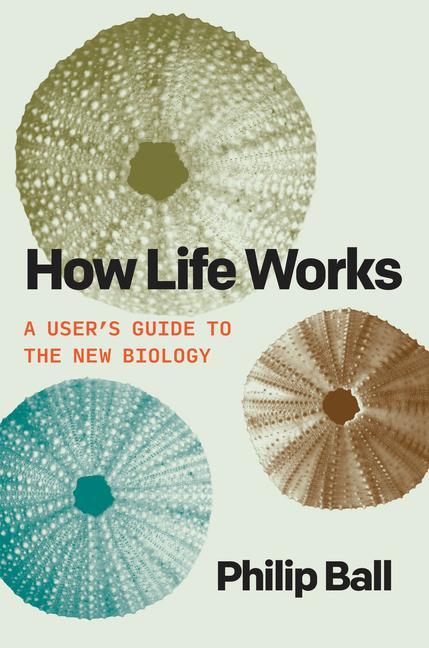 Book How Life Works: A User's Guide to the New Biology 