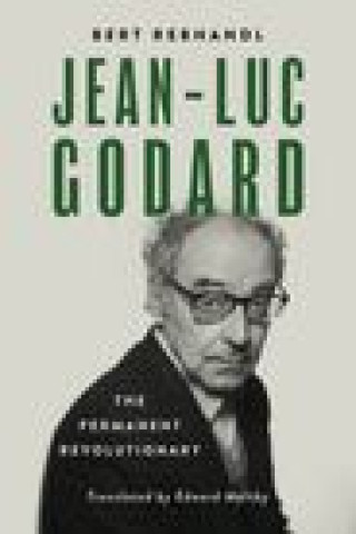 Kniha Jean-Luc Godard: The Permanent Revolutionary Edward Maltby