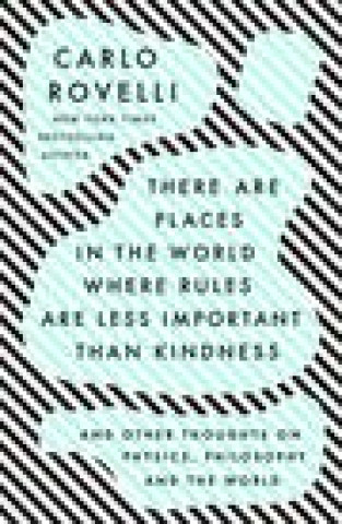 Könyv There Are Places in the World Where Rules Are Less Important Than Kindness: And Other Thoughts on Physics, Philosophy and the World 
