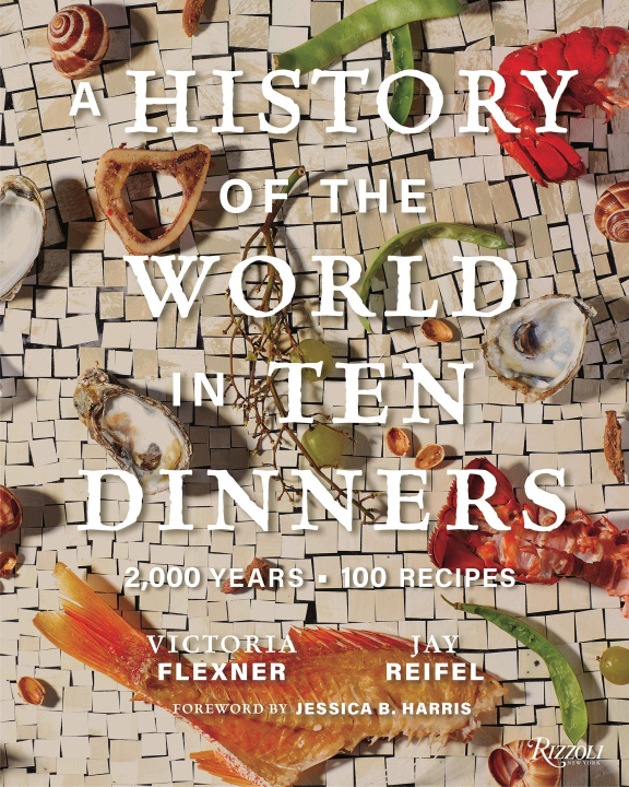 Kniha A History of the World in 10 Dinners: 2,000 Years, 100 Recipes Jay Reifel