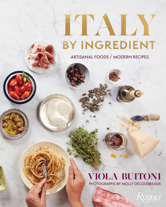 Carte Italy by Ingredient: Artisanal Foods, Modern Recipes Molly Decoudreaux