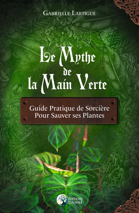Kniha Le Mythe de la main verte - Guide pratique de Sorcière pour sauver ses plantes Lartigue