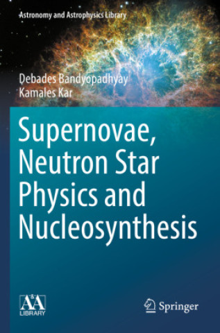 Könyv Supernovae, Neutron Star Physics and Nucleosynthesis Debades Bandyopadhyay