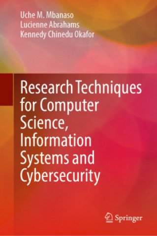 Kniha Research Techniques for Computer Science, Information Systems and Cybersecurity Uche M. Mbanaso