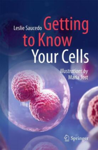 Knjiga Getting to Know Your Cells Leslie Saucedo