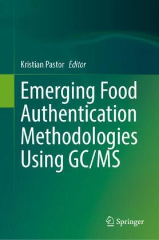 Kniha Emerging Food Authentication Methodologies Using GC/MS Kristian Pastor