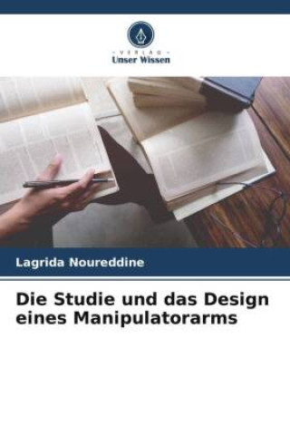 Kniha Die Studie und das Design eines Manipulatorarms Lagrida Noureddine