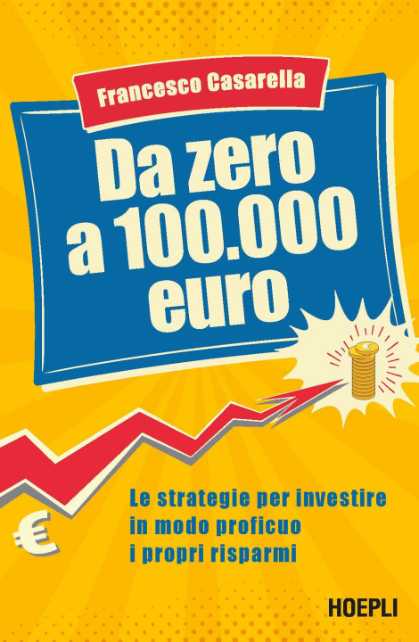 Kniha Da zero a 100.000 euro. Le strategie per investire in modo proficuo i propri risparmi Francesco Casarella