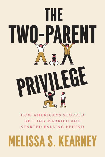 Книга The Two–Parent Privilege – How Americans Stopped Getting Married and Started Falling Behind Melissa S. Kearney