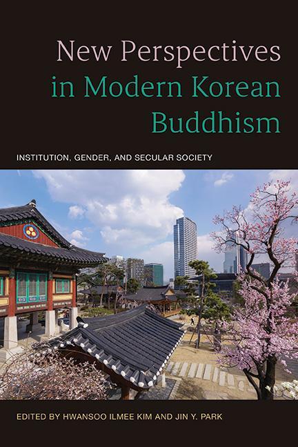Kniha New Perspectives in Modern Korean Buddhism: Institution, Gender, and Secular Society Jin Y. Park