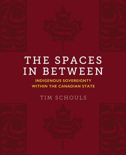 Buch The Spaces in Between: Indigenous Sovereignty Within the Canadian State Tim Schouls