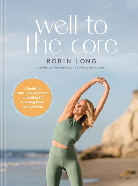 Könyv Well to the Core: A Realistic, Guilt-Free Approach to Getting Fit and Feeling Good for a Lifetime 