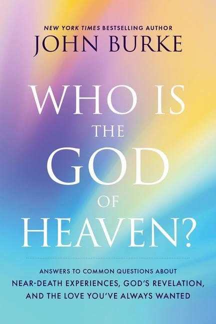 Книга Who Is the God of Heaven?: Answers to Common Questions about Near-Death Experiences, God's Revelation, and the Love You've Always Wanted 