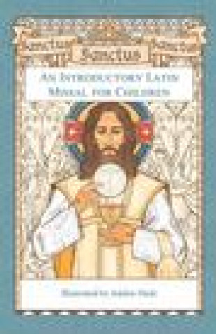 Книга Sanctus, Sanctus, Sanctus: An Introductory Latin Missal for Children 
