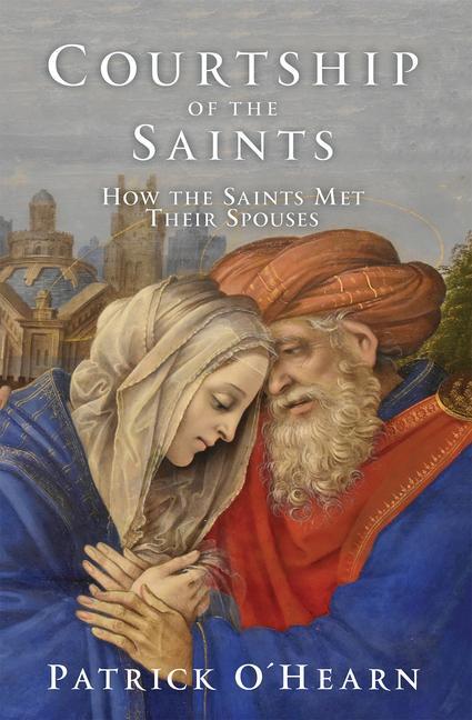 Книга Courtship of the Saints: How the Saints Met Their Spouses 