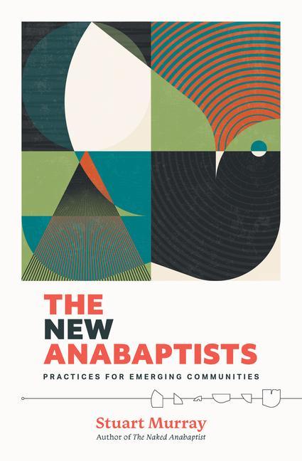 Kniha The New Anabaptists: Practices for Emerging Communities Stuart Murray