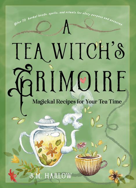 Книга A Tea Witch's Grimoire: Magickal Recipes for Your Tea Time 
