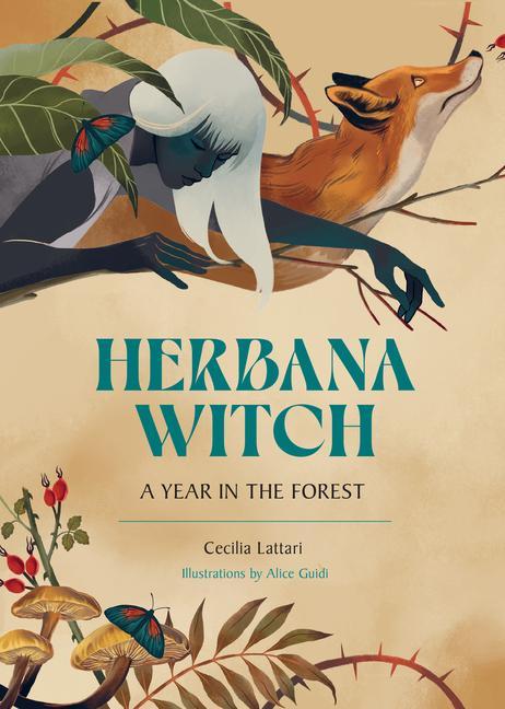 Könyv Herbana Witch: A Year in the Forest (Working with Herbs, Barks, Mushrooms, Roots, and Flowers) Alice Guidi