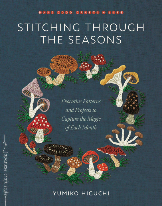 Kniha Stitching Through the Seasons: Evocative Patterns and Projects to Capture the Magic of Each Month 