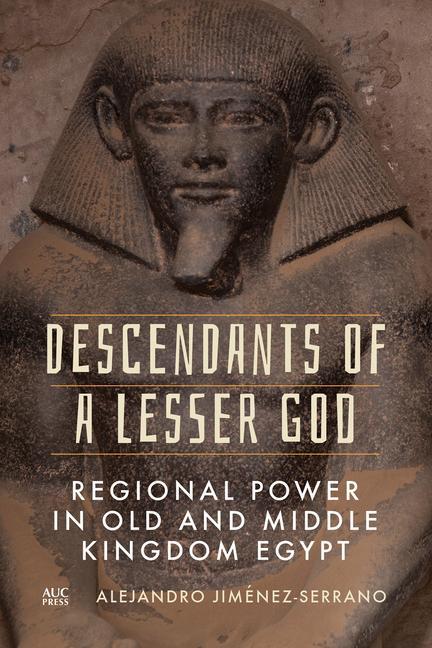 Kniha Descendants of a Lesser God: Regional Power in Old and Middle Kingdom Egypt 