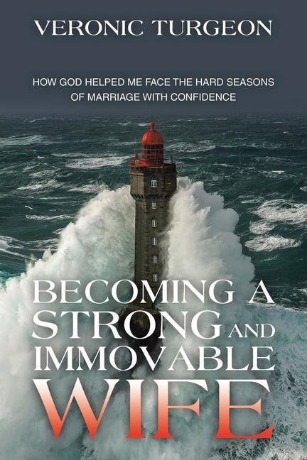 Książka Becoming a Strong and Immovable Wife: How God Helped Me Face the Hard Seasons of Marriage with Confidence 