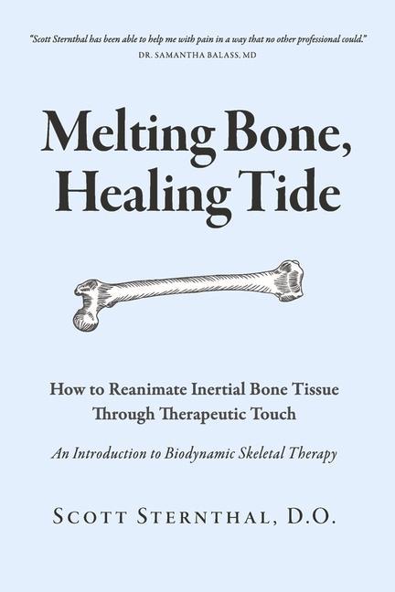 Книга Melting Bone, Healing Tide: How to Reanimate Inertial Bone Tissue Through Therapeutic Touch 