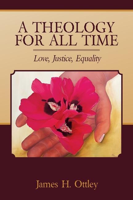 Knjiga A Theology for All Time: Love, Justice, Equality James H. Ottley