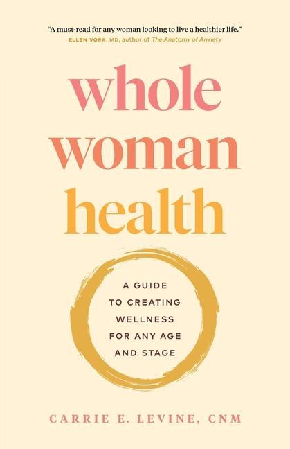 Kniha Whole Woman Health: A Guide to Creating Wellness for Any Age and Stage 