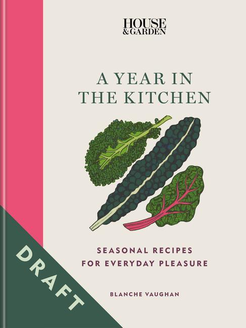 Carte House & Garden a Year in the Kitchen: Seasonal Recipes for Everyday Pleasure 