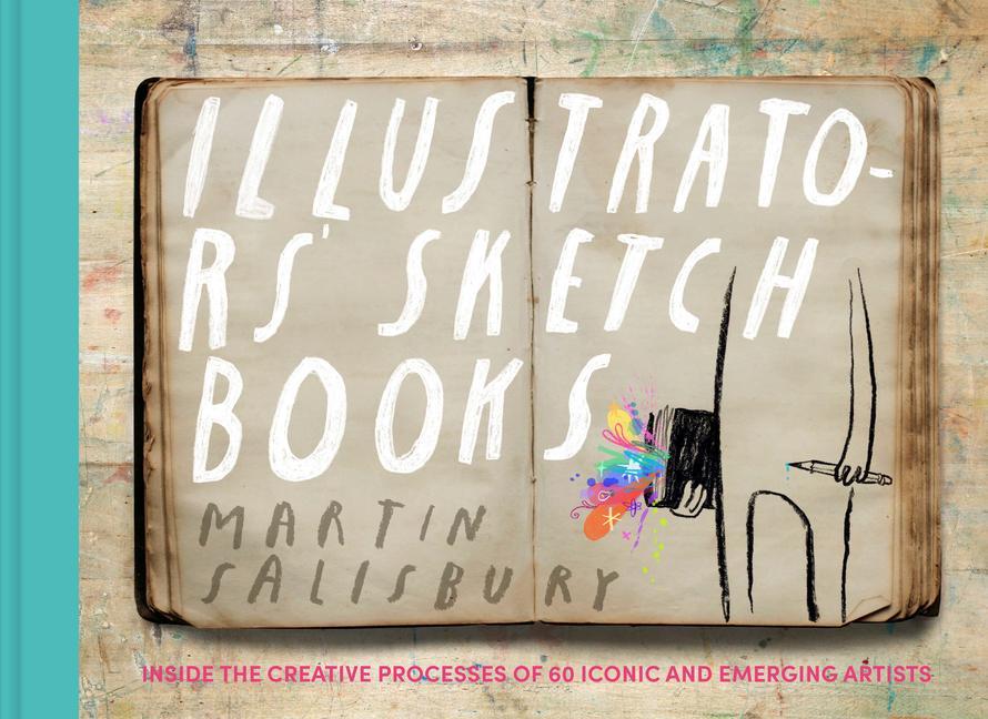 Buch Illustrators' Sketchbooks: Inside the Creative Processes of 60 Iconic and Emerging Artists 