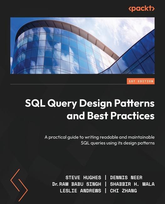 Книга SQL Query Design Patterns and Best Practices: A practical guide to writing readable and maintainable SQL queries using its design patterns Dennis Neer